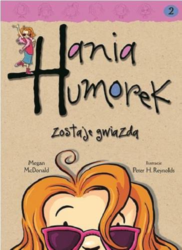 Okładka książki Hania Humorek zostaje gwiazdą / Megan McDonald ; il. Peter Reynolds ; tł. Aldona Możdżyńska.