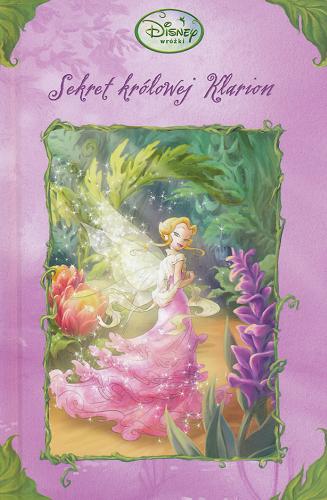 Okładka książki Sekret królowej Klarion / Kimberly Morris ; il. Denise Shimabukuro ; Walt Disney Company ; tł. Andrzej Polkowski.