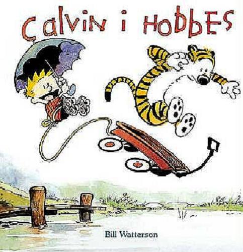 Okładka książki Calvin i Hobbes / Bill Watterson ; przedmowa Garry Trudeau ; [tłumaczenie z języka angielskiego Piotr W. Cholewa].