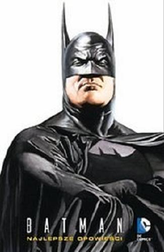 Okładka książki Batman : najlepsze opowieści / [scen. Mike W. Barr et al., rys. i tusz Neal Adams et al. ; tł. z jęz. ang. Tomasz Sidorkiewicz].
