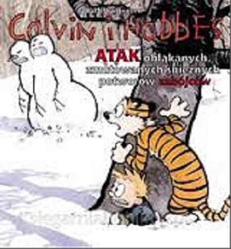 Okładka książki  Atak obłąkanych, zmutowanych śnieżnych potworów zabójców : kolekcja Calvina i Hobbesa  1