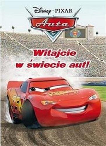 Okładka książki Witajcie w świecie aut! / [tł. Małgorzata Fabianowska ; Disney, Pixar].
