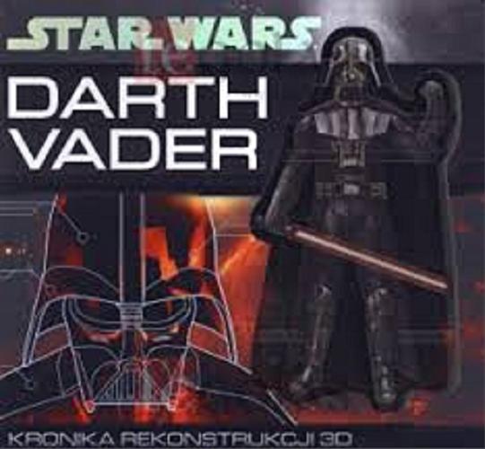 Okładka książki  Darth Vader : kronika rekonstrukcji 3D  1
