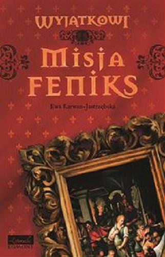 Okładka książki Misja Feniks / Ewa Karwan-Jastrzębska ; il. Joanna Rusinek.