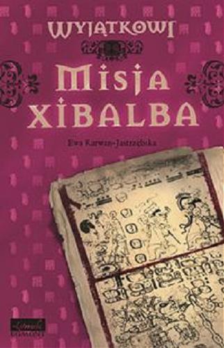 Okładka książki Misja Xibalba / Ewa Karwan-Jastrzębska ; il. Joanna Rusinek.