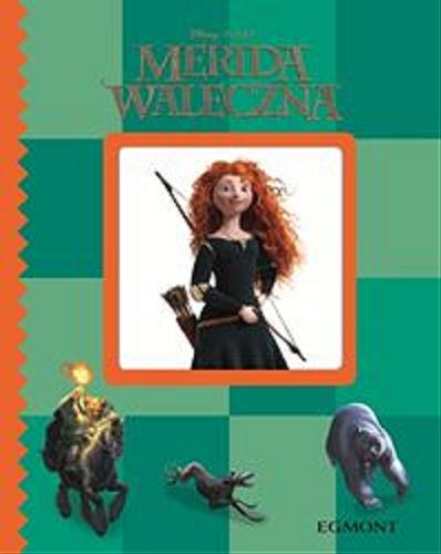 Okładka książki Merida Waleczna / opowiada Małgorzata Fabianowska ; Disney, Pixar.