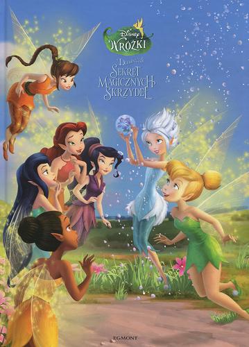 Okładka książki Dzwoneczek i sekret magicznych skrzydeł / tł. Małgorzata Fabianowska ; Disney.