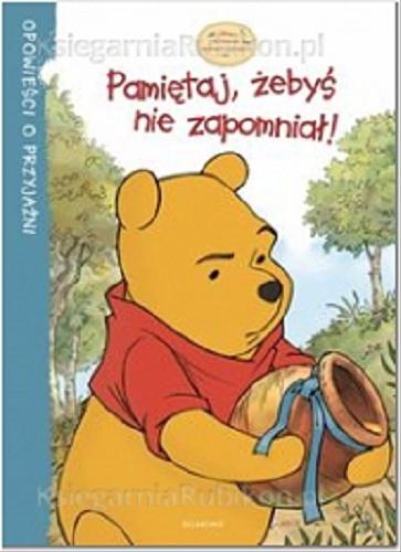 Okładka książki Pamiętaj, żebyś nie zapomniał! / tekst Tea Felman ; ilustracje Disney Storybook Artists ; tłumaczenie Małgorzata Fabianowska.