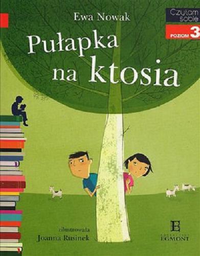 Okładka książki Pułapka na ktosia / Ewa Nowak ; zil. Joanna Rusinek.