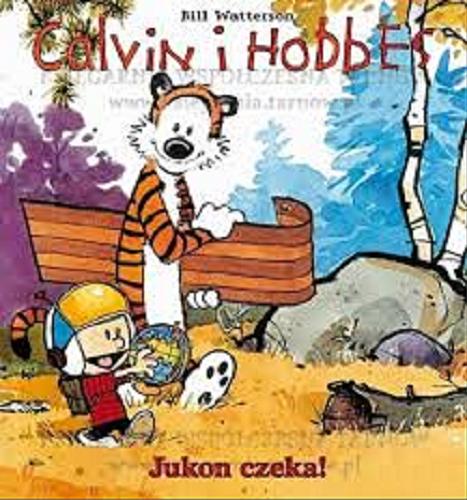 Okładka książki Jukon czeka! : kolekcja Calvina i Hobbesa / Bill Watterson ; [tłumaczenie z języka angielskiego Piotr W. Cholewa].