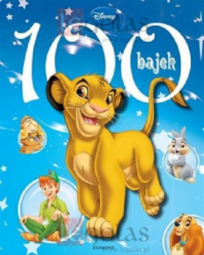 Okładka książki 100 bajek / Disney ; tłumaczyła Katarzyna Konarowska i Michał Madaliński.