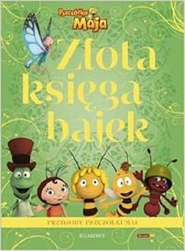 Okładka książki Złota księga bajek : przygody pszczółki Mai / [tekst Teresa Duralska-Macheta ; tłumaczenie Małgorzata Fabianowska].