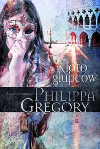 Okładka książki Złoto głupców / Philippa Gregory ; przekład Maciejka Mazan.