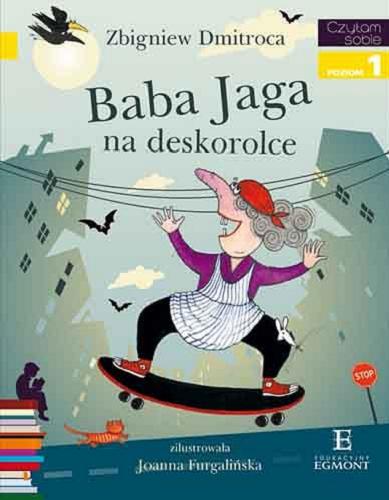 Okładka książki Baba Jaga na deskorolce / Zbigniew Dmitroca ; zilustrowała Joanna Furgalińska.