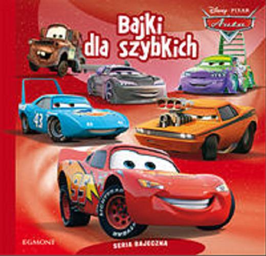 Okładka książki Bajki dla szybkich / tł. Małgorzata Fabianowska ; Disney ; Pixar.