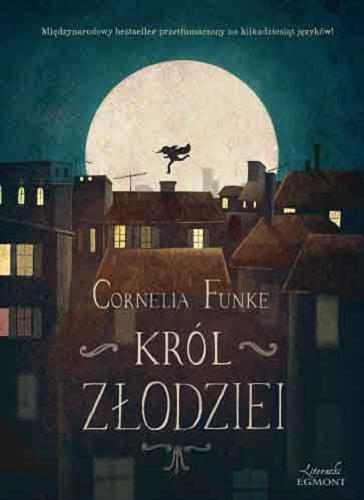 Okładka książki Król złodziei / Cornelia Funke ; przekł. [z niem.] Anna i Miłosz Urban ; il. Emilia Dziubak.