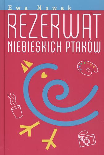 Okładka książki Rezerwat niebieskich ptaków /  Ewa Nowak.