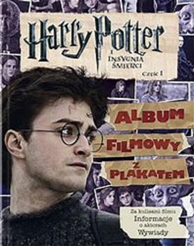 Okładka książki Harry Potter i insygnia śmierci część 1 : album filmowy z plakatem / [tł. Andrzej Polkowski].