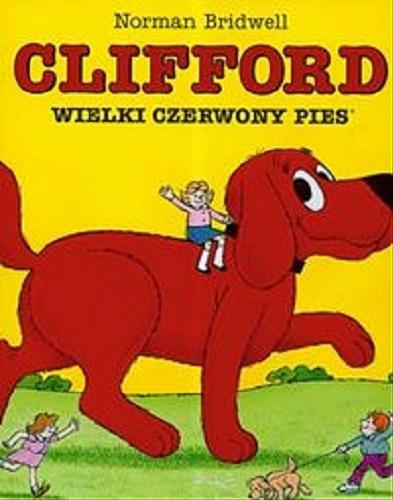 Okładka książki Clifford - wielki czerwony pies / tekst i il. Norman Bridwell ; tł. [z ang.] Katarzyna Precigs.