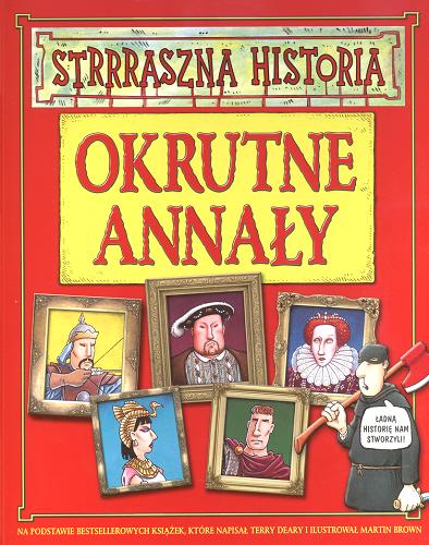 Okładka książki Okrutne annały / Terry Deary ; il. Martin Brown ; tł. Małgorzata Fabianowska.