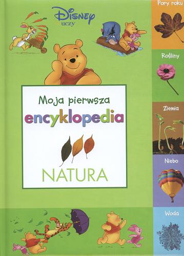 Okładka książki Moja pierwsza encyklopedia : natura / Thea Feldman ; tł. Zuzanna Kondej ; tł. Małgorzata Kondej.