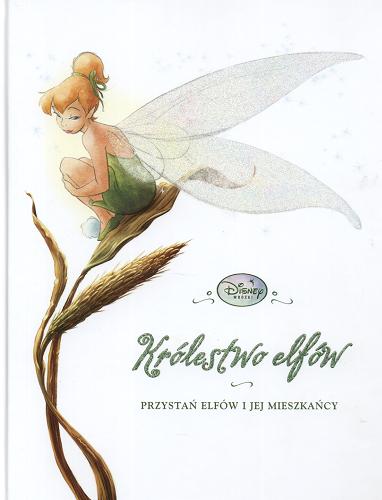 Okładka książki Królestwo elfów :przystań elfów i jej mieszkańcy / Monique Peterson ; Disney Storybook Artists ; tł. Andrzej Polkowski.