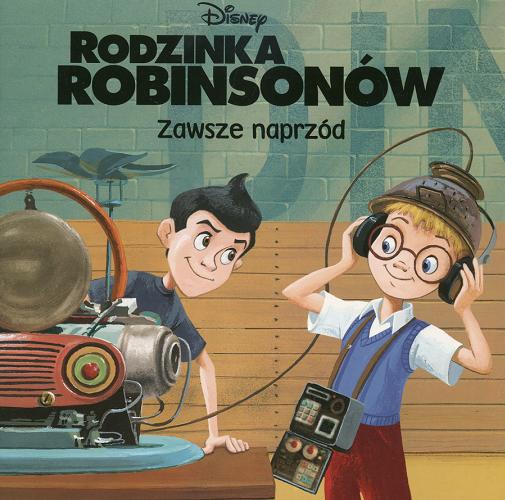 Okładka książki Rodzinka Robinsonów :zawsze naprzód / Walt Disney Company ; tł. Małgorzata Fabianowska.