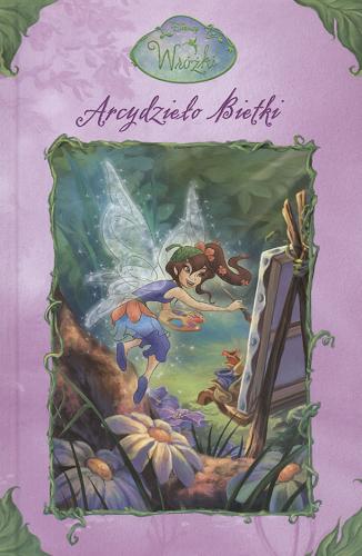 Okładka książki Arcydzieło Bietki / Lara Bergen ; il. the Disney Storybook Artists ; tł. Andrzej Polkowski.