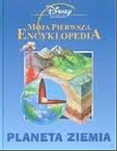 Okładka książki Moja Pierwsza Encyklopedia: planeta Ziemia / Barbara Taylor ; tł. Hanna Turczyn-Zalewska.