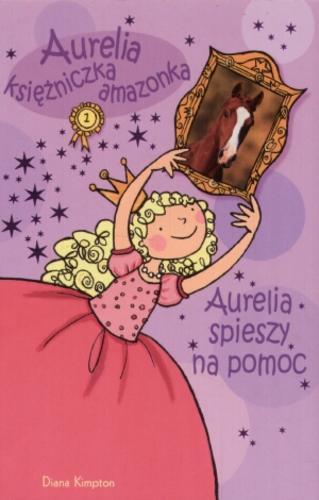 Okładka książki Aurelia spieszy na pomoc / Diana Kimpton ; ilustracje Lizzie Finlay ; tłumaczenie Magdalena Kobosko.