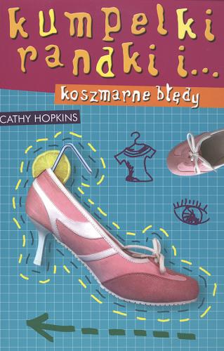 Okładka książki Kumpelki, randki i... koszmarne błędy / Cathy Hopkins ; tłumaczenie Aldona Możdżyńska.