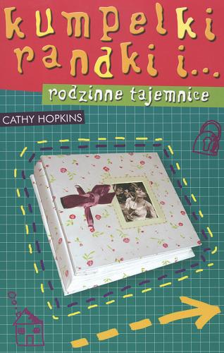 Okładka książki Kumpelki, randki i... rodzinne tajemnice / Cathy Hopkins ; tłumaczenie Aldona Możdżyńska.