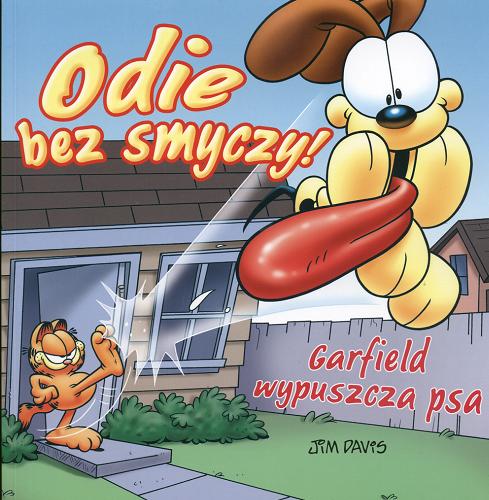 Okładka książki Odie bez smyczy! : Garfield wypuszcza psa : [komiks] / Jim Davis ; il. Gary Barker [et al.] ; tł. Zuzanna Naczyńska.