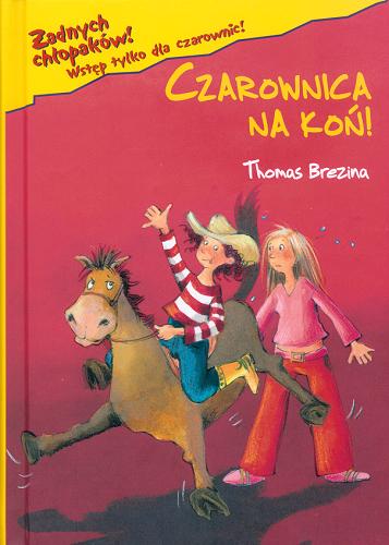 Okładka książki Czarownica na koń / Thomas Brezina ; il. Betina Gotzen-Beek ; tł. Anna i Miłosz Urban.