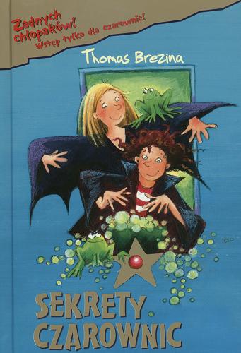 Okładka książki Sekrety czarownic / Thomas Brezina ; il. Betina Gotzen-Beek ; tł. Anna i Miłosz Urban.