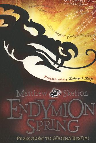 Okładka książki Endymion Spring / Matthew Skelton; tłumaczenie Jolanta Kozak.