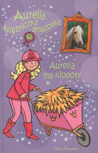 Okładka książki Aurelia ma kłopoty / Diana Kimpton ; ilustracje Lizzie Finlay ; tłumaczenie Janusz Maćczak.