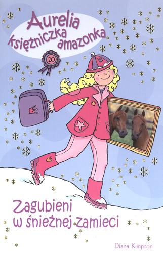 Okładka książki Pony-Mad Princess 10 Zagubieni w śnieżnej zamieci / Diana Kimpton ; il. Lizzie Finlay ; tł. Janusz Maćczak.