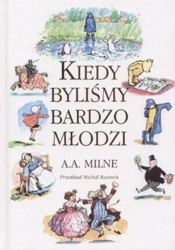 Okładka książki Kiedy byliśmy bardzo młodzi / Alan Alexander Milne ; il. Ernest Howard Shepard ; tł. Michał Rusinek.