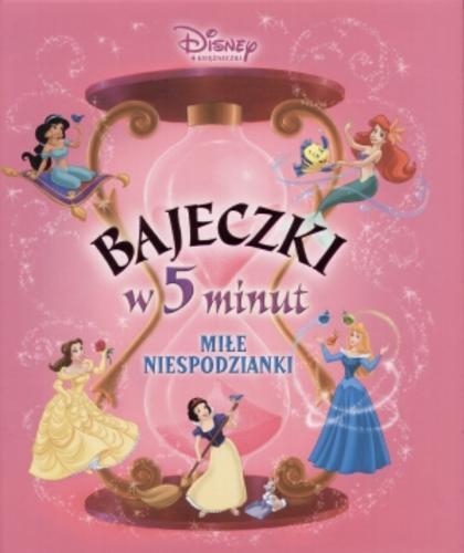 Okładka książki Bajeczki w 5 minut : Miłe niespodzianki / Lara Bergen ; ilustr. Disney Storybook Artists ; Disney, Walt ; tłum. Anna Niedźwiecka.