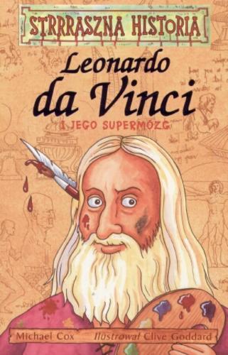 Okładka książki Leonardo da Vinci i jego supermózg / Michael Cox ; il. Clive Goddard ; tł. Małgorzata Fabianowska.