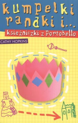 Okładka książki Kumpelki, randki i... księżniczki z Portobello / Cathy Hopkins ; tłumaczenie Aldona Możdżyńska.