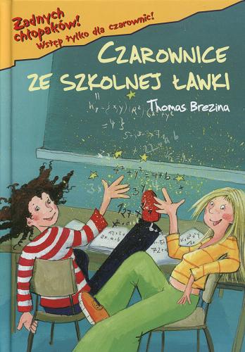 Okładka książki Czarownice ze szkolnej ławki / Thomas Brezina ; il. Betina Gotzen-Beek ; tł. Anna i Miłosz Urban.