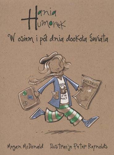 Okładka książki Hania Humorek : w osiem i pół dnia dookoła świata / Megan McDonald ; ilustracje Peter H. Reynolds ; tłumaczenie Aldona Możdżyńska.