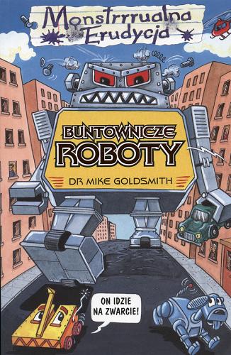Okładka książki Buntownicze roboty / Mike Goldsmith ; il. Mark Phillips ; tł. Małgorzata Fabianowska.