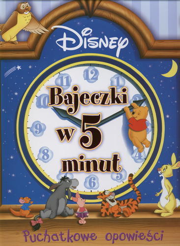 Okładka książki Bajeczki w 5 minut :  Puchatkowe opowieści / tekst Laura Driscoll ; il. Josie Yee ; tł. [z ang.] Anna Niedźwiecka ; Disney.