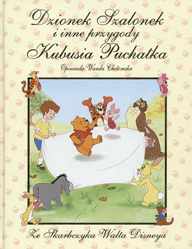 Okładka książki Dzionek Szalonek i inne przygody Kubusia Puchatka / Walt Disney Company ; tł. Wanda Chotomska.