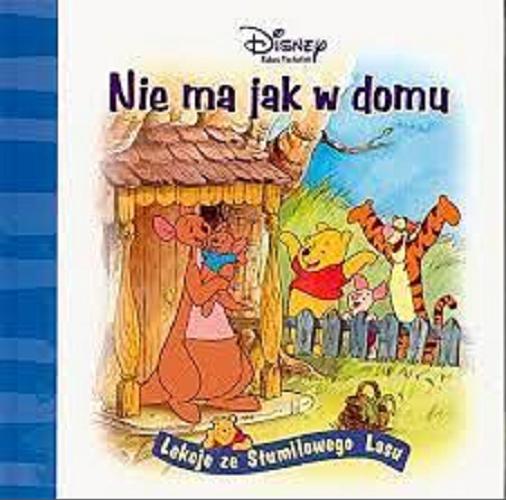 Okładka książki Nie ma jak w domu / Lancy Parent ; ilustr. Phlippe Harchy ; Walt, Disney ; tłum. Zuzanna Naczyńska.