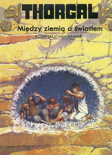 Okładka książki Między ziemią a światłem / rys. Grzegorz Rosiński ; scen. Jean Van hamme ; przekł. z jęz. fran. Wojciech Birek