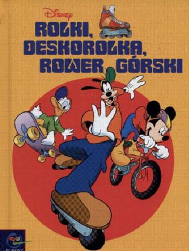 Okładka książki Rolki, deskorolka, rower górski / Disney ; [tekst Alice Grammont ; ilustracje Fernando Gnëll [!]] ; tłumaczenie Piotr Węgrodzki [!].